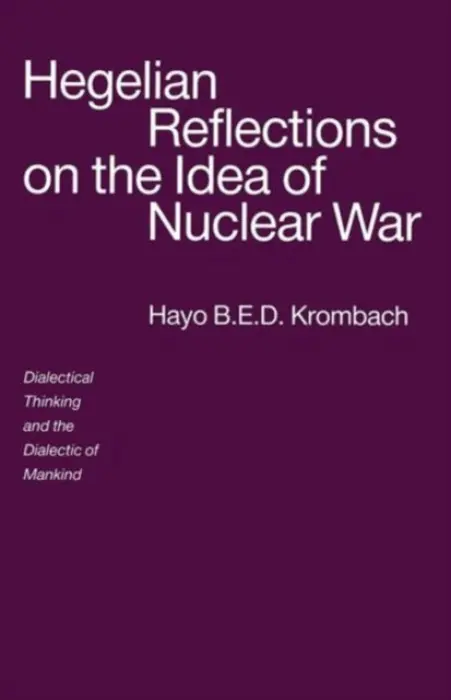 Hegelian Reflections on the Idea of Nuclear War - Krombach, Hayo B.E.D.