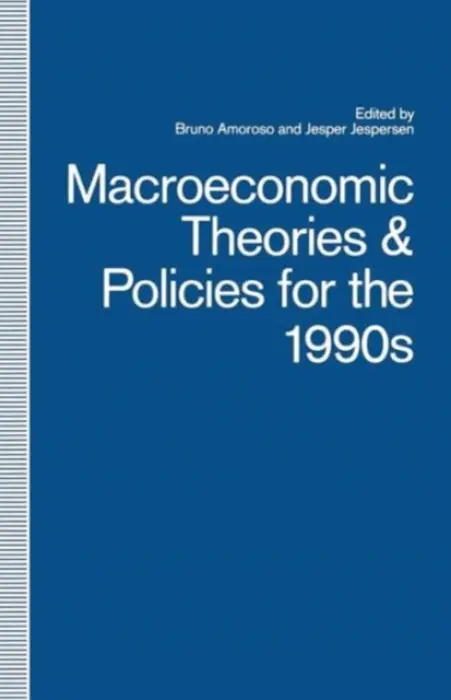 Macroeconomic Theories and Policies for the 1990s - Amoroso, Bruno a Jespersen, Jesper