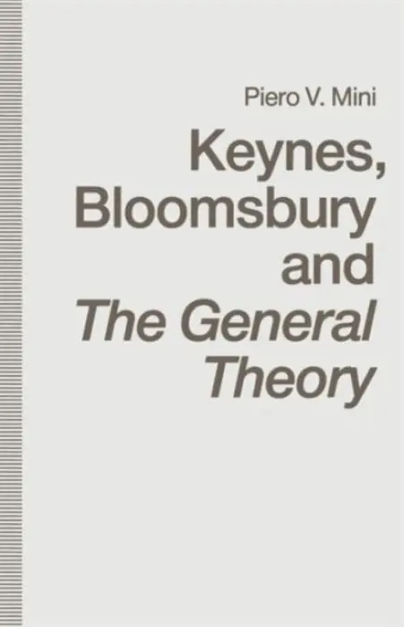 Keynes, Bloomsbury and The General Theory - Mini, Piero V.