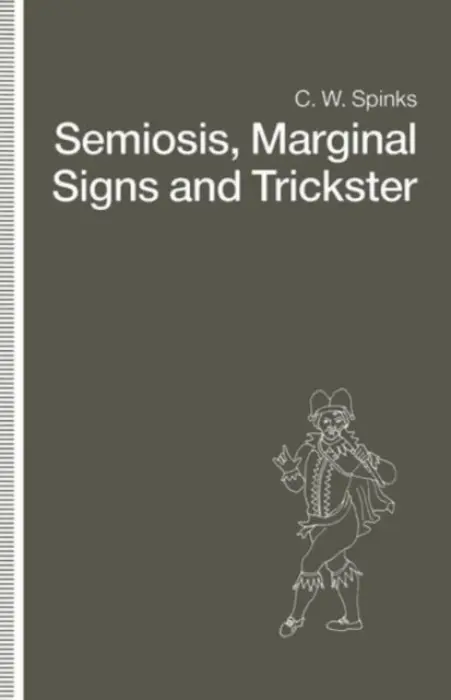 Semiosis, Marginal Signs and Trickster - Spinks, C.W.