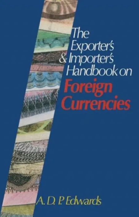 Exporter's & Importer's Handbook on Foreign Currencies - Edwards, Derrick