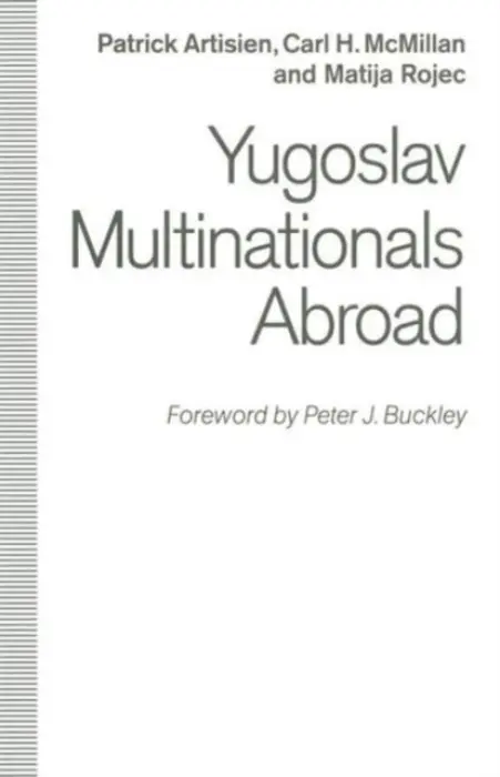 Yugoslav Multinationals Abroad - Artisien, Patrick F.R. a McMillan, Carl H. a Rojec, Matija