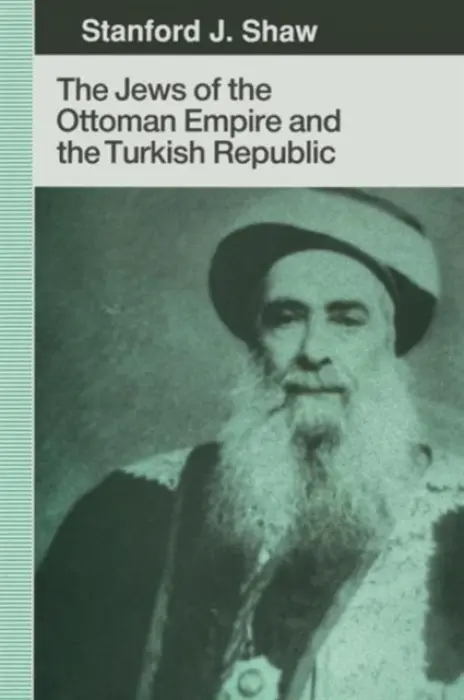 Jews of the Ottoman Empire and the Turkish Republic - Shaw, Stanford J.