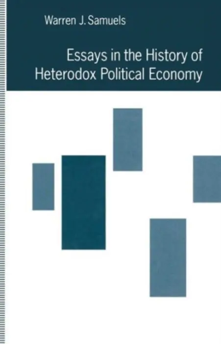Essays in the History of Heterodox Political Economy - Samuels, Warren J.