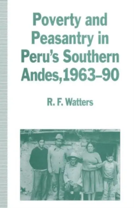 Poverty and Peasantry in Peru's Southern Andes, 1963-90 - Watters, R.F.