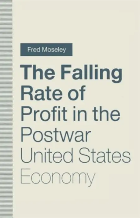 Falling Rate of Profit in the Postwar United States Economy - Moseley, Fred