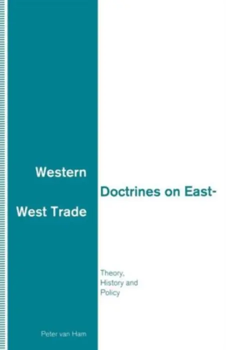 Western Doctrines on East-West Trade - Van Ham, Peter