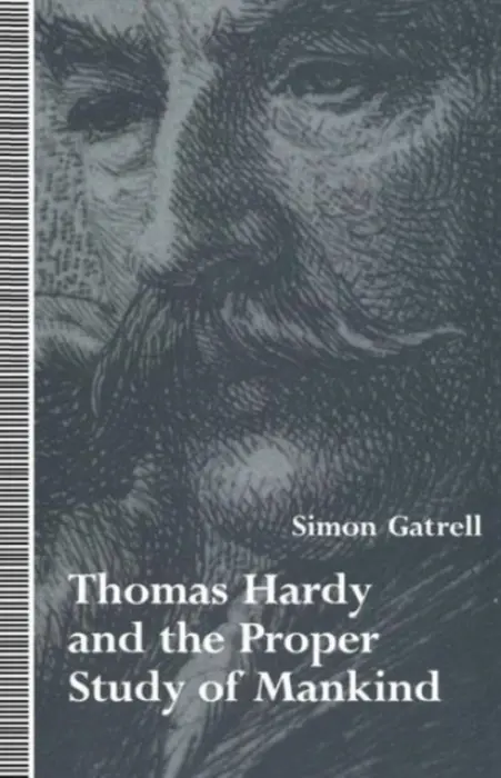 Thomas Hardy and the Proper Study of Mankind - Gatrell, Simon
