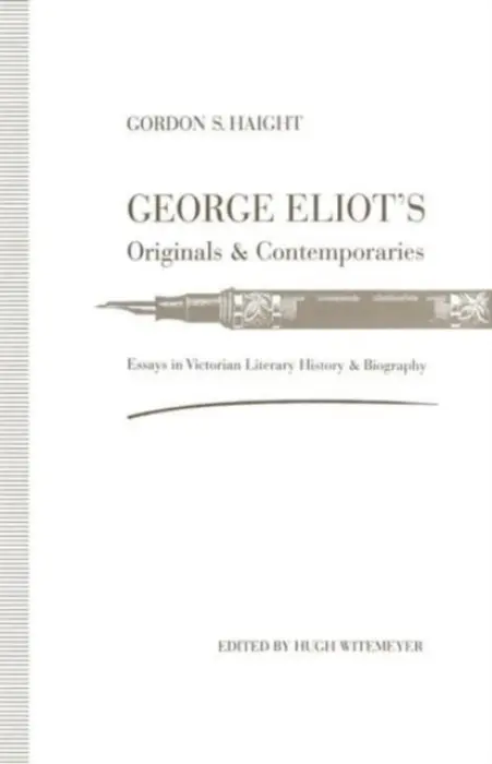 George Eliot's Originals and Contemporaries - Haight, Gordon S.
