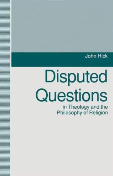 Disputed Questions in Theology and the Philosophy of Religion - Hick, John