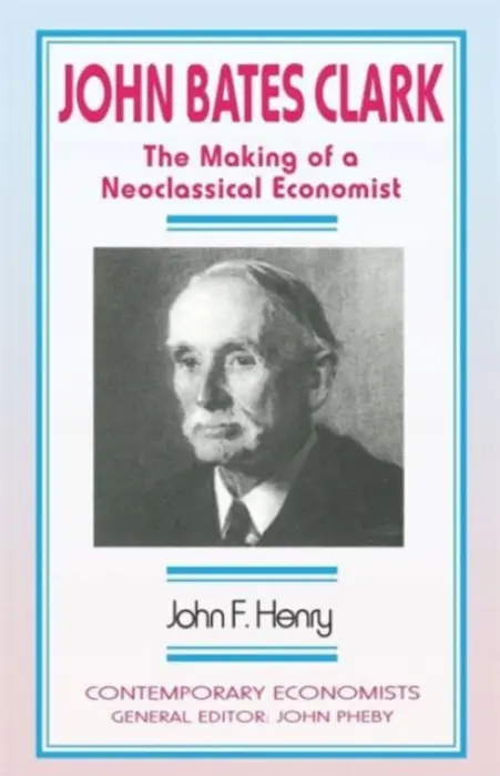 John Bates Clark - Henry, John F.