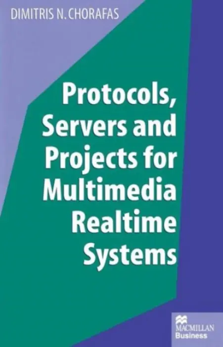 Protocols, Servers and Projects for Multimedia Realtime Systems - Chorafas, Dimitris N.