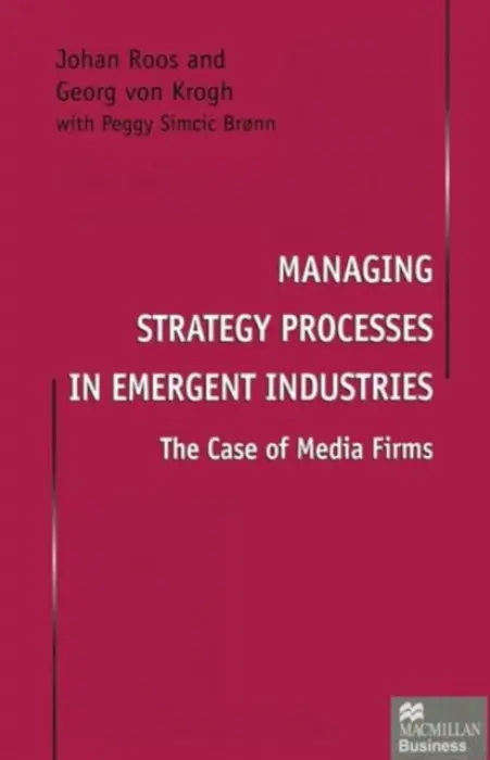 Managing Strategy Processes in Emergent Industries - Roos, Johan a von Krogh, Georg