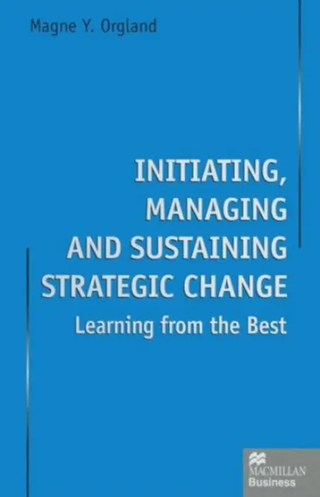 Initiating, Managing and Sustaining Strategic Change - Orgland, Magne Y.