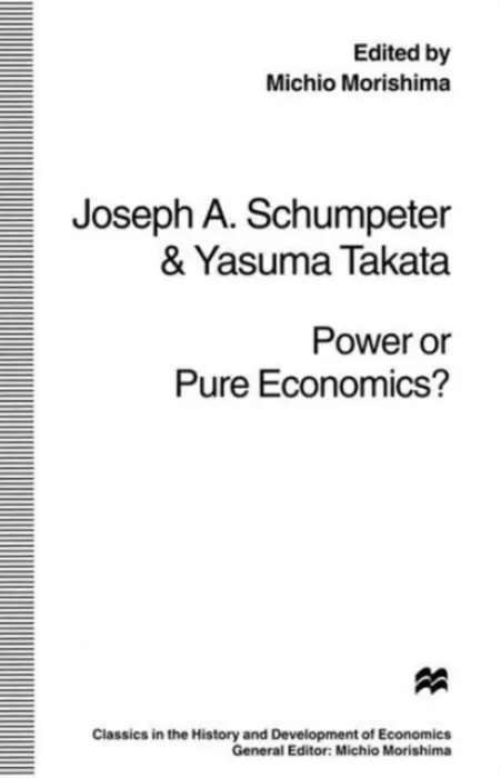 Power or Pure Economics? - Takata, Yasuma a Schumpeter, Joseph A.