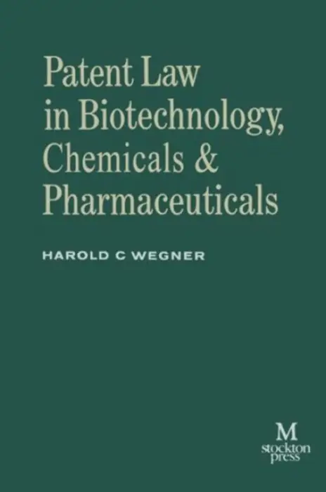 Patent Law in Biotechnology, Chemicals & Pharmaceuticals - Wegner, Harold C.