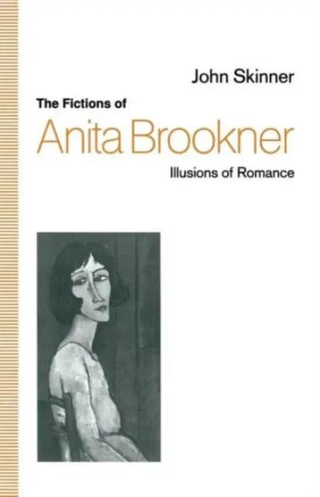 Fictions of Anita Brookner - Skinner, John