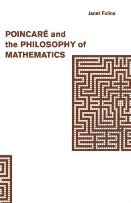 Poincare and the Philosophy of Mathematics - Folina, Janet M.