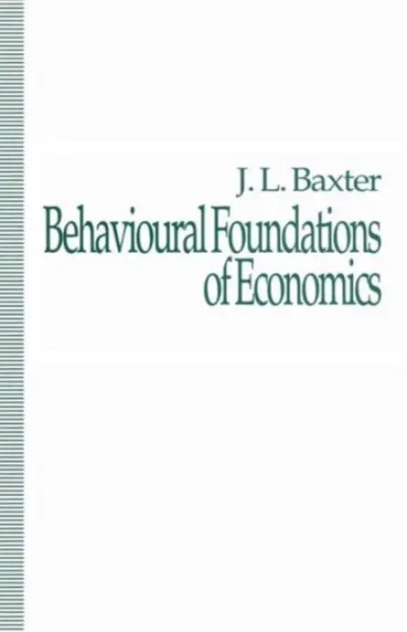 Behavioural Foundations of Economics - Baxter, J.