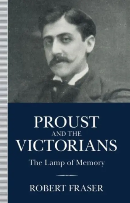 Proust and the Victorians - Fraser, Robert