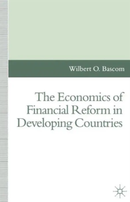 Economics of Financial Reform in Developing Countries - Bascom, Wilbert O.