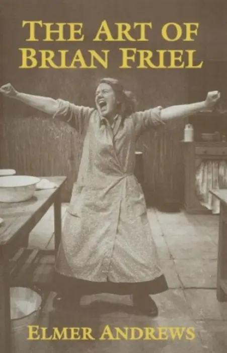 Art of Brian Friel - Andrews, E.