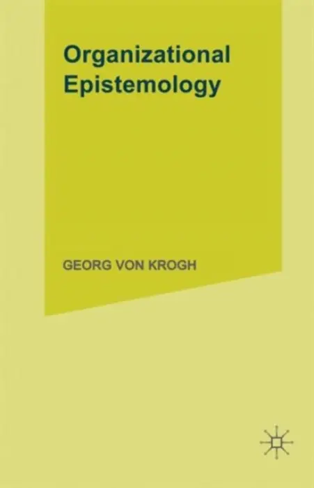 Organizational Epistemology - Roos, Johan a von Krogh, Georg