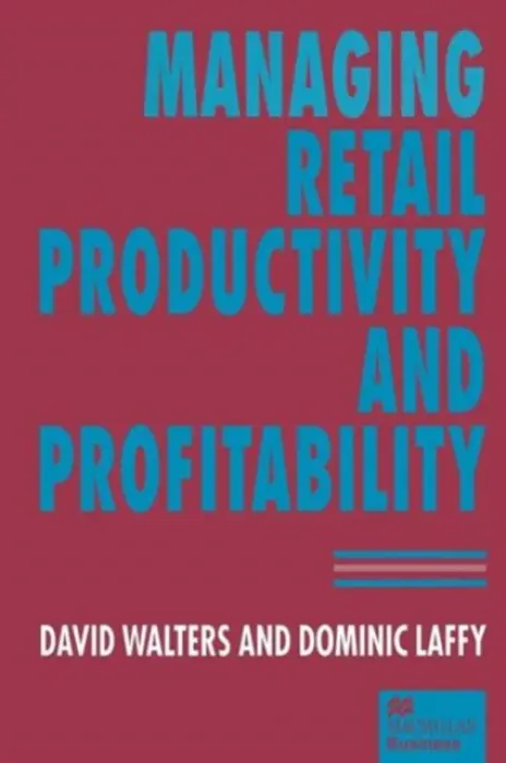 Managing Retail Productivity and Profitability - Laffy, Dominic a Walters, David