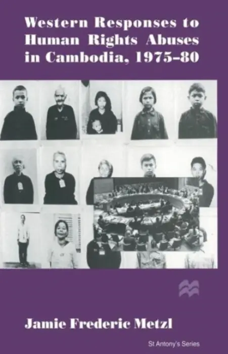 Western Responses to Human Rights Abuses in Cambodia, 1975-80 - Metzl, Jamie Frederic