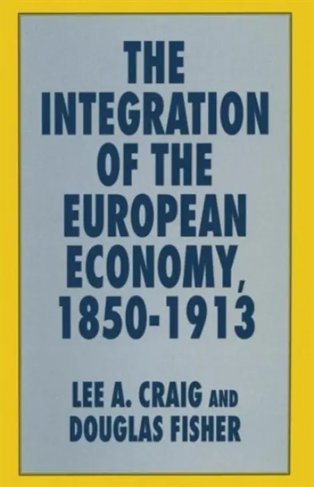 Integration of the European Economy, 1850-1913 - Craig, Lee A. a Fisher, Douglas