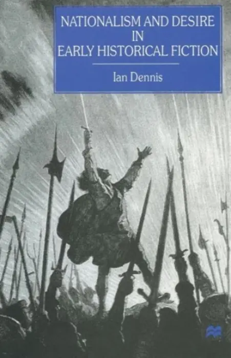 Nationalism and Desire in Early Historical Fiction - Dennis, Ian