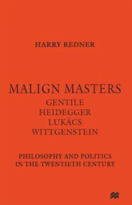Malign Masters Gentile Heidegger Lukacs Wittgenstein - Redner, Harry