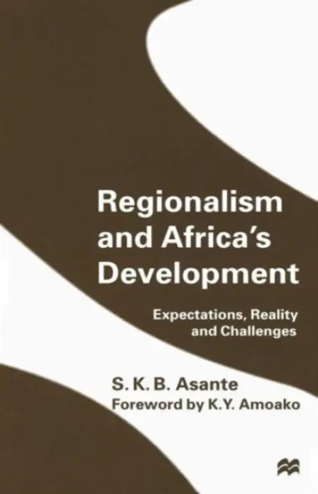 Regionalism and Africa's Development - Asante, S.K.B.
