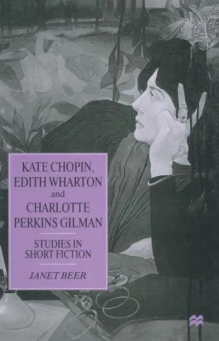 Kate Chopin, Edith Wharton and Charlotte Perkins Gilman - Beer, Janet