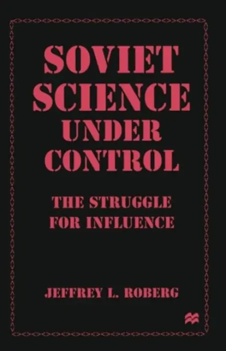 Soviet Science under Control - Roberg, Jeffrey L.