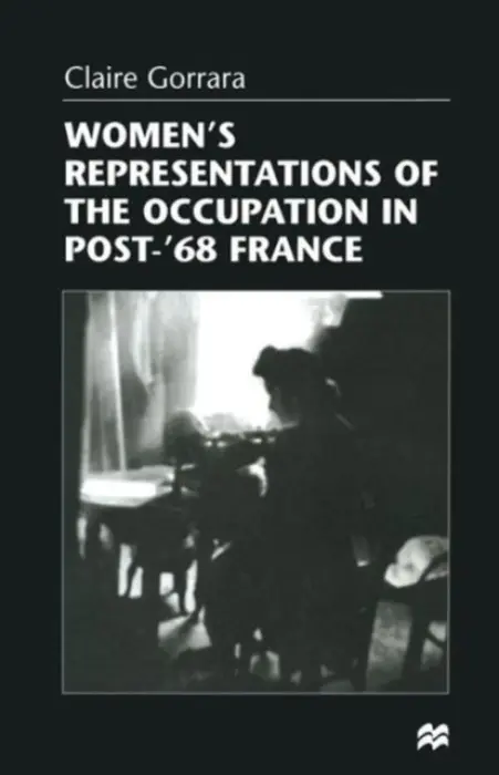 Women's Representations of the Occupation in Post-'68 France - Gorrara, Claire