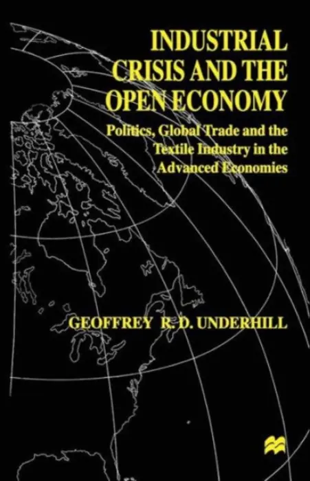Industrial Crisis and the Open Economy - Underhill, G.