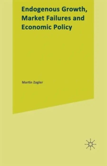Endogenous Growth, Market Failures and Economic Policy - Zagler, Martin