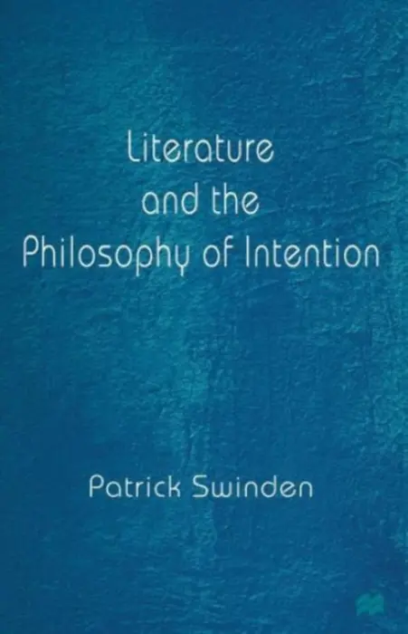 Literature and the Philosophy of Intention - Swinden, Patrick
