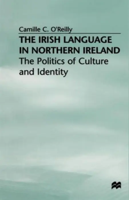 Irish Language in Northern Ireland - O'Reilly, Camille C.