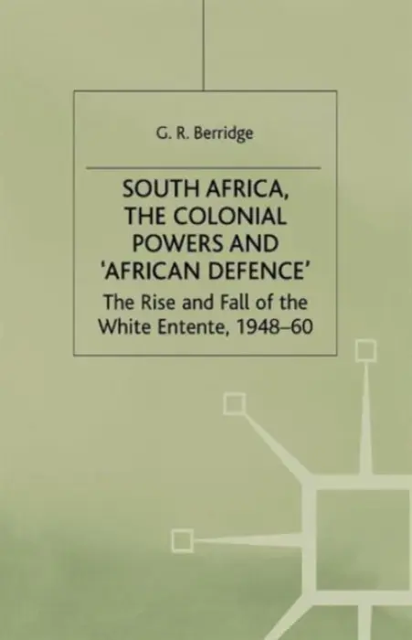 South Africa, the Colonial Powers and 'African Defence' - Berridge, G.