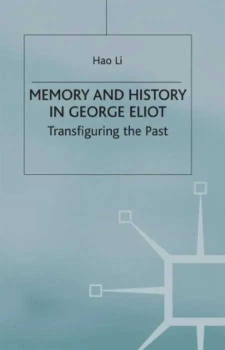 Memory and History in George Eliot - Li, Hao