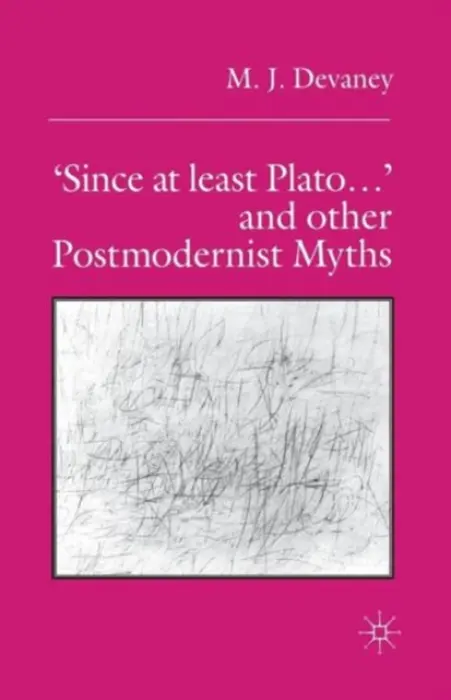 'Since at least Plato ...' and Other Postmodernist Myths - Devaney, M.