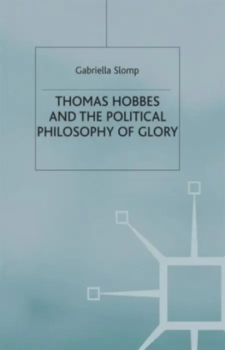 Thomas Hobbes and the Political Philosophy of Glory - Slomp, G.