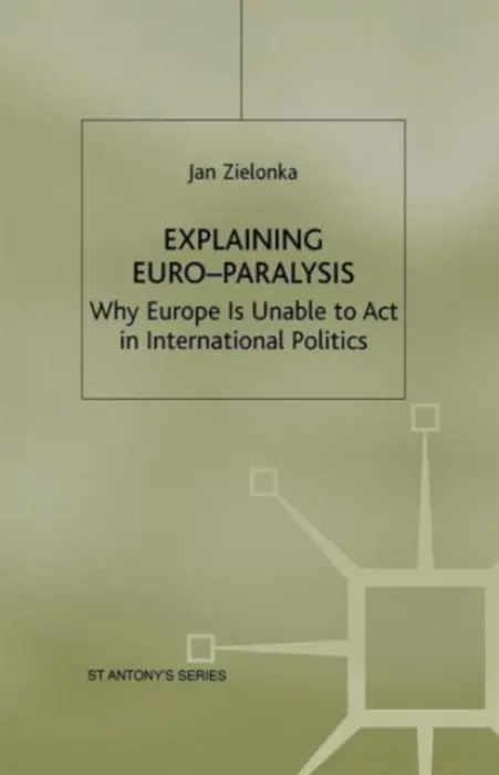 Explaining Euro-Paralysis - Zielonka, J.