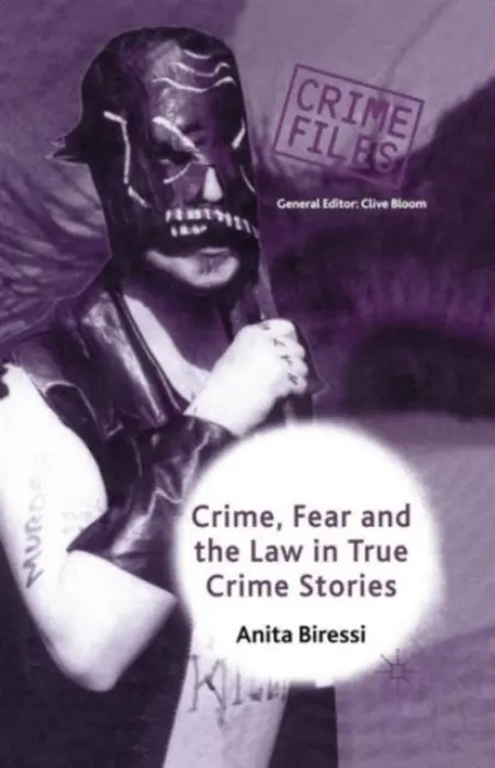 Crime, Fear and the Law in True Crime Stories - Biressi, Anita