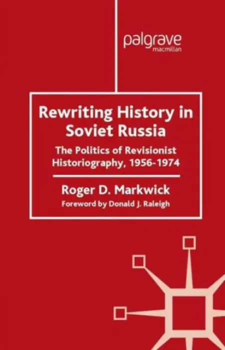 Rewriting History in Soviet Russia - Markwick, R.