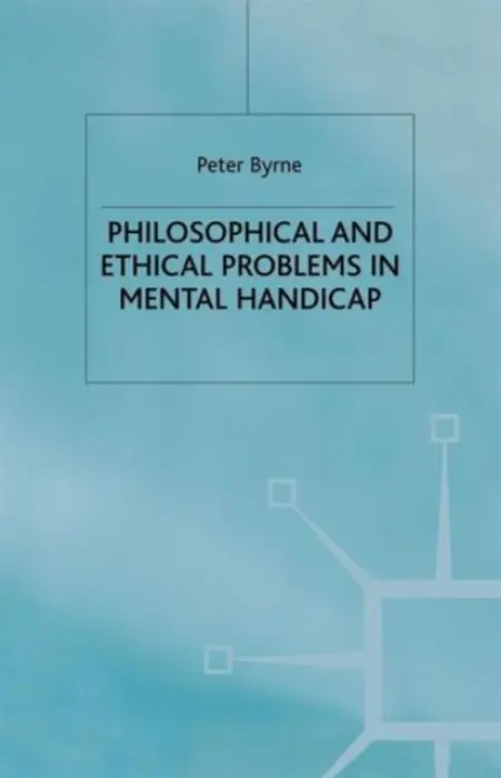 Philosophical and Ethical Problems in Mental Handicap - Byrne, P.
