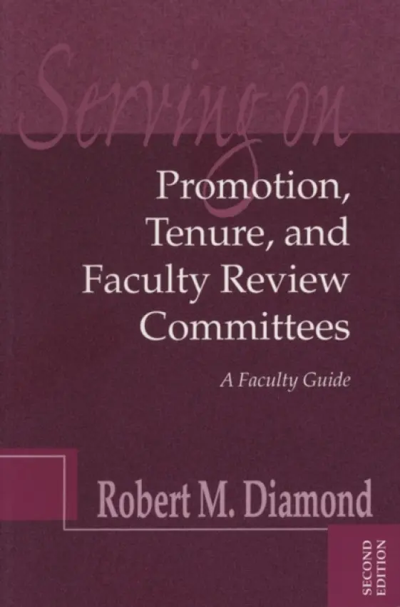 Serving on Promotion, Tenure, and Faculty Review Committees - Diamond, Robert M. (The National Academy for Academic Leadership)