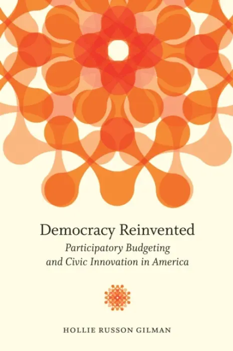 Democracy Reinvented - Gilman, Hollie Russon